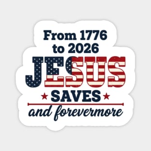 From 1776 to 2026 JESUS SAVES and forevermore Magnet