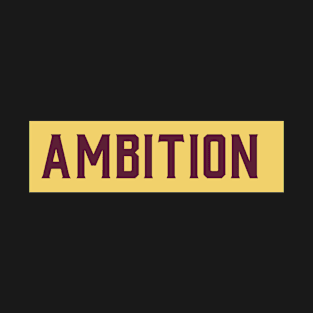 Ambition t shirt T-Shirt