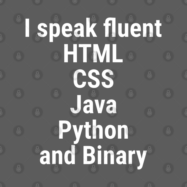 I speak fluent HTML, CSS, Java, Python, and Binary. White by sapphire seaside studio