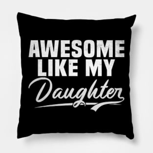 Awesome Like My Daughter shirt,Dad Daughter Shirt, Funny Mens shirt,Awesome shirt, Dad of Daughters Tees , Tshirt for Dads,Fathers Day Gift, Pillow