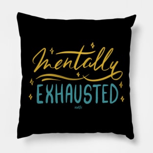 Mentally Exhausted! Pillow