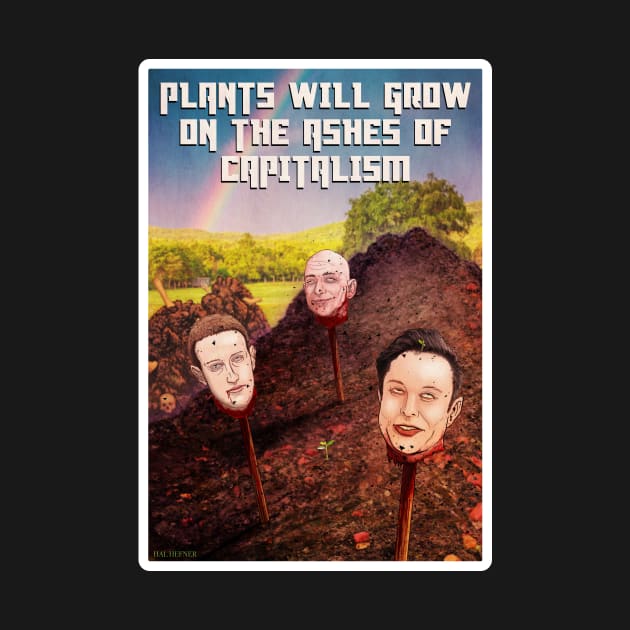 PLANTS WILL GROW ON THE ASHES OF CAPITALISM by HalHefner