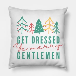 Get Dressed Ye Merry Gentlemen v2 Pillow