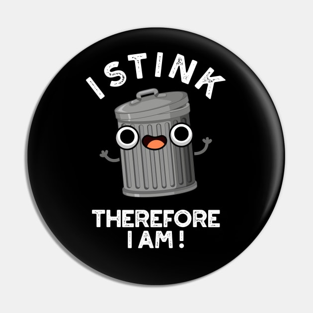 I Stink Therefore I Am Cute Trash Pun Pin by punnybone