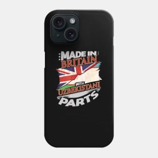 Made In Britain With Uzbekistani Parts - Gift for Uzbekistani From Uzbekistan Phone Case