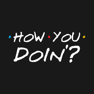 How You Doin'? T-Shirt