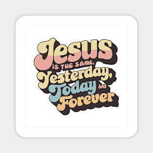 Eternal Faith Retro Typography Design - Jesus is the Same Yesterday, Today, and Forever Magnet