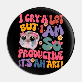 I Cry A Lot But I Am So Productive Hamster Pin