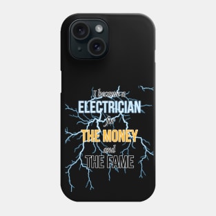 I Became A Electrician For The Money And The Fame Phone Case