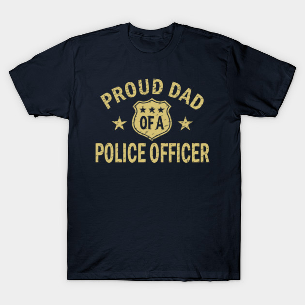 Proud Dad Of A Police Officer Quotes TShirt TeePublic Magnificent Police Officer Quotes Proud Dad Of A Police Officer Quotes TShirt TeePublic Magnificent Police Officer Quotes