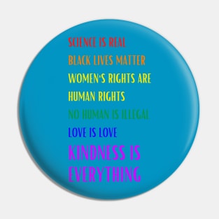 Science is Real Black Lives Matter Women's Rights are Human Rights Kindness is Everything Inspirational Graphic Pin