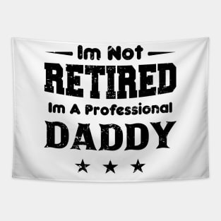 I'm Not Retired I'm A Professional DADDY,fathers day Tapestry