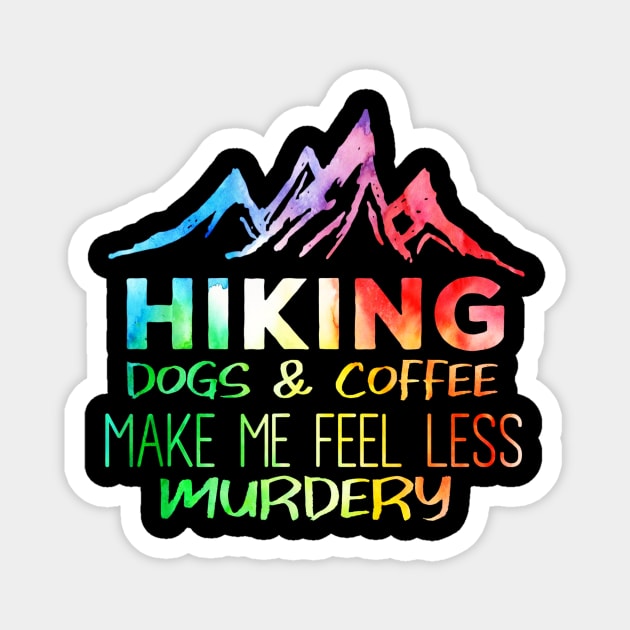 Hiking Dogs And Coffee Make Me Feel Less Murdery Magnet by Jipan