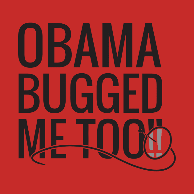 Obama Bugged Me Too by SlomoTwoPointOH