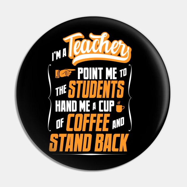 I'm A Teacher - Hand Me A Coffee And Stand Back Pin by tommartinart