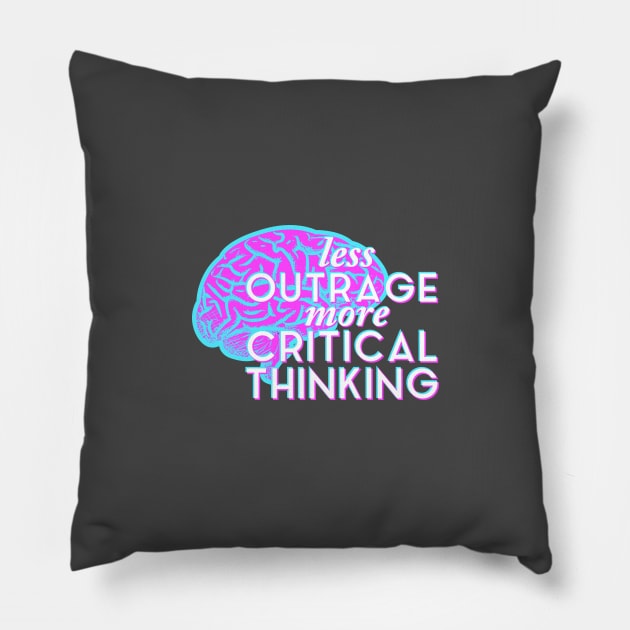 Less Outrage, More Critical Thinking Pillow by BluPenguin