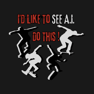 Funny AI Artificial Intelligence Skateboard Ironic Oddly Specific Offensive Gen Z T-Shirt