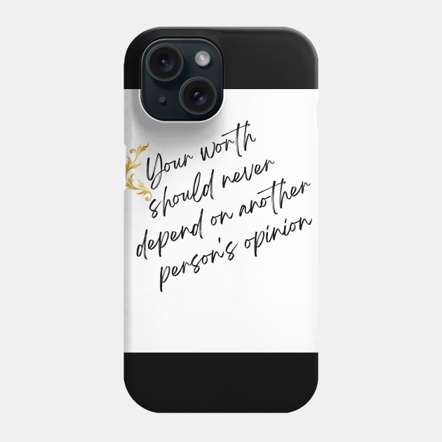 Your Worth Should Never Depend On Another Person's Opinion Phone Case by MiracleROLart