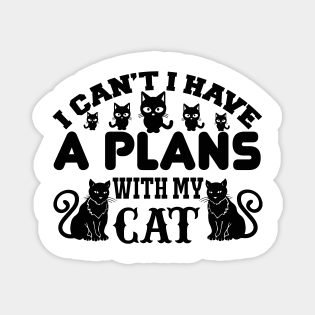 I Cant I Have A Plans With My Cat T Shirt For Women Men Magnet by Xamgi