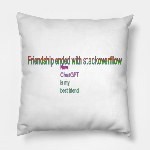 Friendship ended with stackoverflow, now chatGPT is my best friend Pillow by DesignerPropo