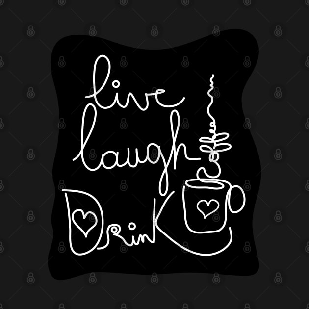 Live Laugh Drink Coffee by ArticArtac