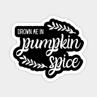 Drown Me in Pumpkin Spice Magnet