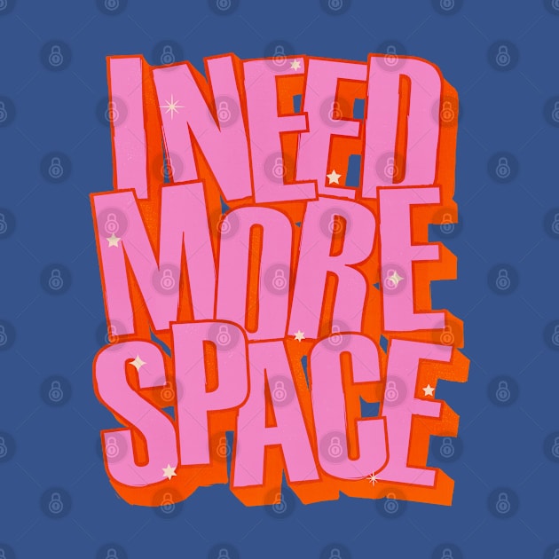 I NEED MORE SPACE - Hot Pink Typography by showmemars