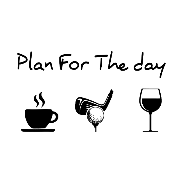 Plan For The Day Coffee Golf Wine Lover Gift by totemgunpowder