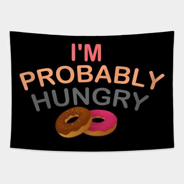 I'm Probably Hungry Tapestry by Get Yours