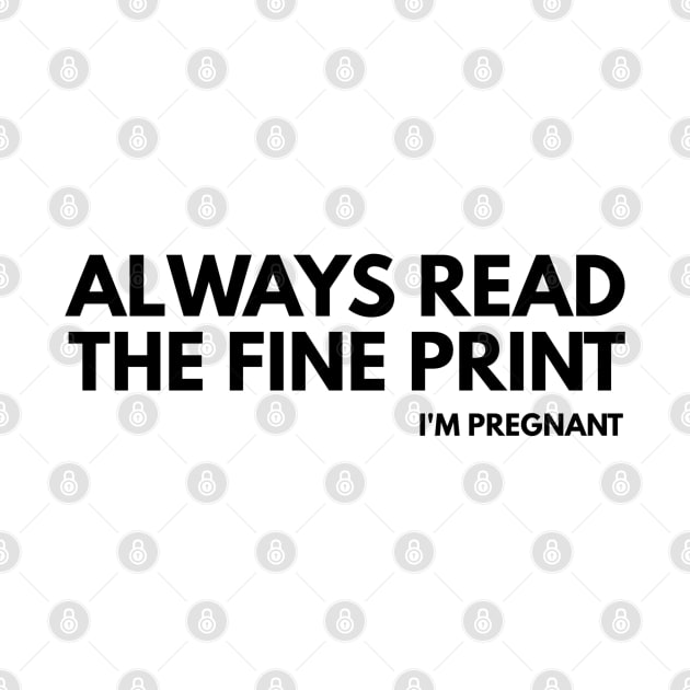 Always Read The Fine Print I'm Pregnant - Pregnancy Announcement by Textee Store