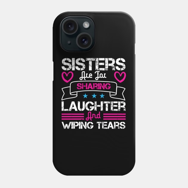 Sisters are for sharing laughter and wiping tears Phone Case by bakmed