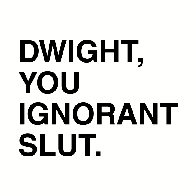 Dwight, You Ignorant Slut. by fullgrownham