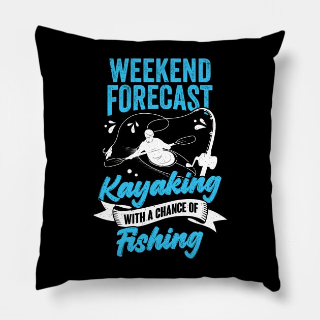 Weekend Forecast Kayaking With A Chance Of Fishing Pillow by Dolde08