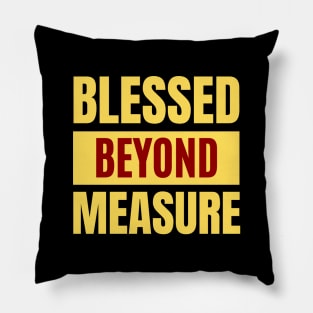 Blessed Beyond Measure | Christian Typography Pillow