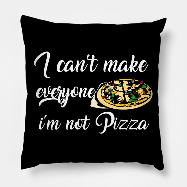 I can't make everyone happy i'm not pizza Pillow by bakmed