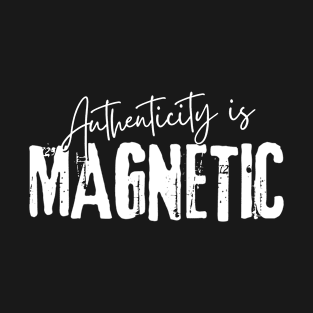 Authenticity Is Magnetic T-Shirt