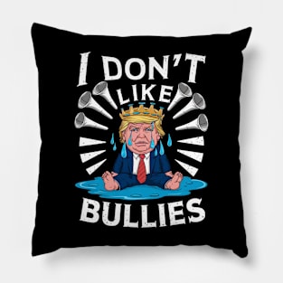 trump Don't Like Bullies Pillow