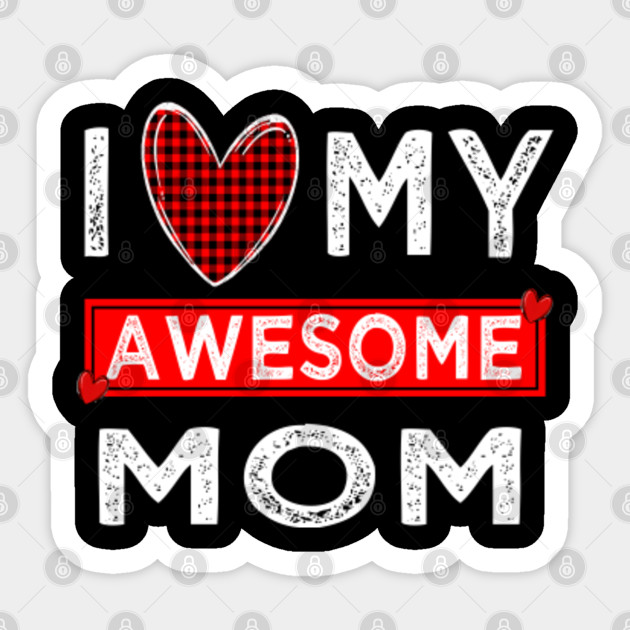 i love my awesome mom - I Love My Mom - Sticker