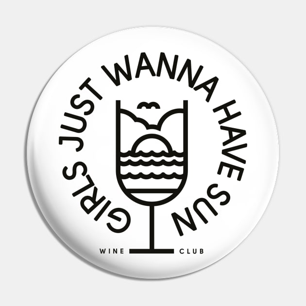 Girls Just Wanna Have Sun - Wine Club Pin by Gintron