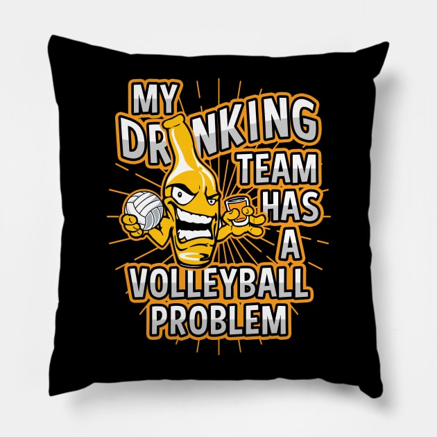 My Drinking Team Has A Volleyball Problem Pillow by megasportsfan