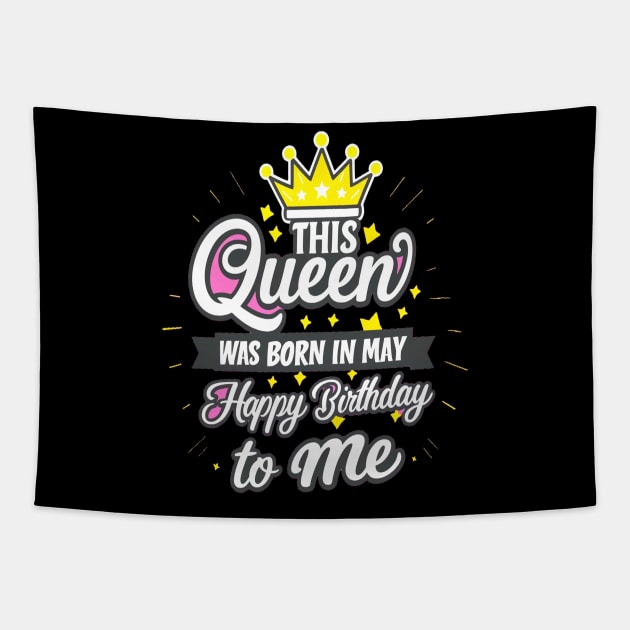 This Queen Was Born In May Happy Birthday To Me Tapestry by mattiet