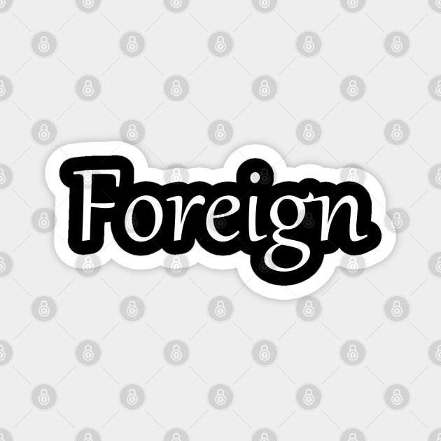 FOREIGN Magnet by mabelas