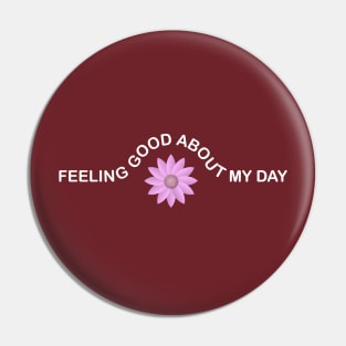 Feeling Good About My Day Pin