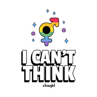 I CAN'T THINK STRAIGHT T-Shirt