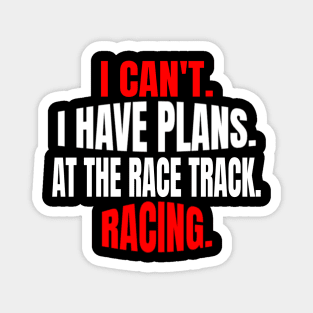 I Can't.  I Have Plans.  At The Race Track.  Racing. Magnet