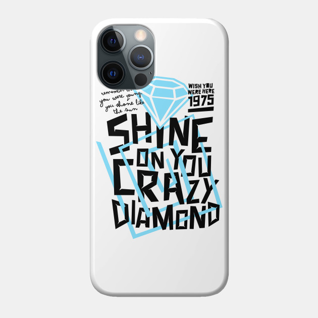 shine on you crazy diamond - Pink Floyd - Phone Case