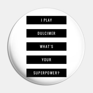 I Play Dulcimer What's Your Superpower? Pin