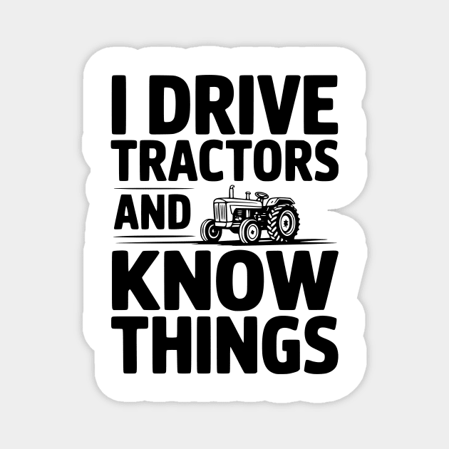 I Drive Tractors and Know Things Magnet by Frank Ring