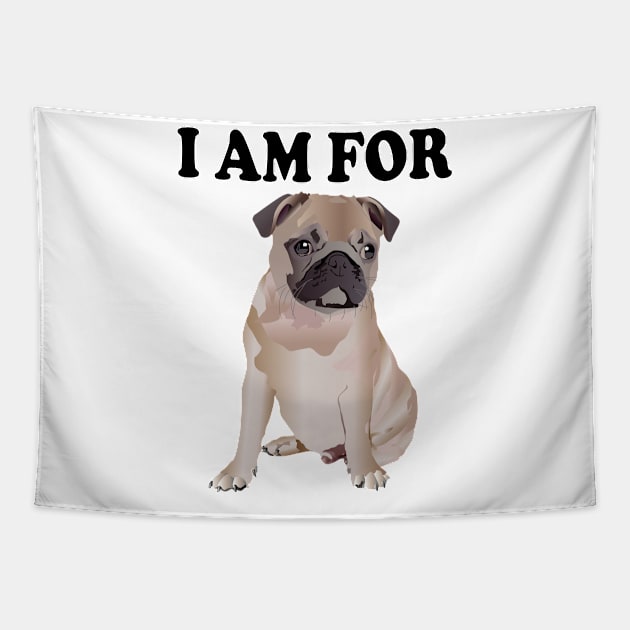 I am for Pug Tapestry by Pet & Nature Lovers