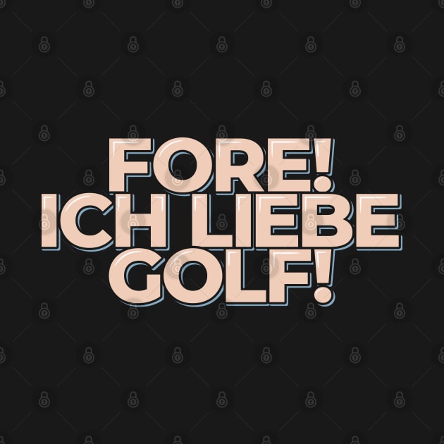 Fore Ich Liebe Golf by ardp13